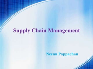 Supply Chain Management
Neenu Pappachan
 