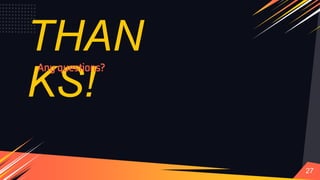 THAN
KS!
Any questions?
27
 
