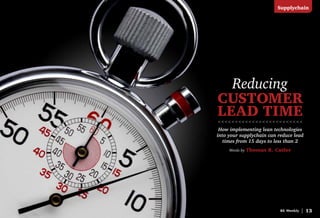Reducing
Customer
Lead Time
How implementing lean technologies
into your supplychain can reduce lead
times from 15 days to less than 2
<<<<<<<<<<<<<<<<<<<<<<<<<
BE Weekly | 13
Words by Thomas R. Cutler
Supplychain
 