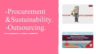 -Procurement
&Sustainability.
-Outsourcing.
 