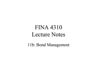FINA 4310 Lecture Notes 11b: Bond Management 