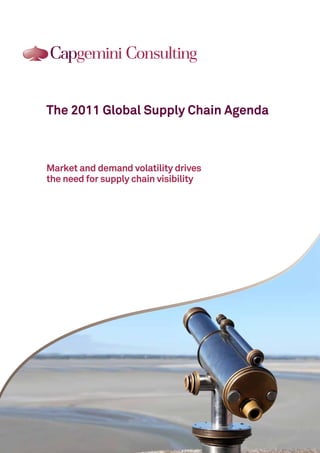 The 2011 Global Supply Chain Agenda



Market and demand volatility drives
the need for supply chain visibility




                                       Cover-Reference Number
 