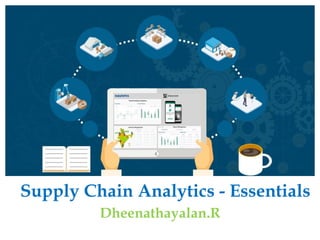 Supply Chain Analytics - Essentials
Dheenathayalan.R
 