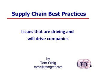 Supply Chain Best Practices Issues that are driving and  will drive companies by Tom Craig [email_address] 