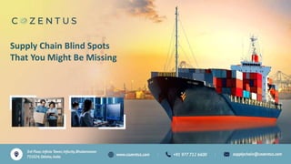 Supply Chain Blind Spots
That You Might Be Missing
 