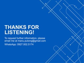 ‘-
40
To request further information, please
email me at manu.putong@gmail.com
WhatsApp: 0927.002.5174
THANKS FOR
LISTENING!
 
