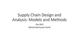 Supply Chain Design and
Analysis: Models and Methods
Dec-2019
Mohammad hossein sharifi
 