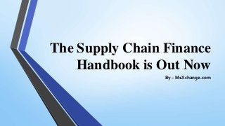 The Supply Chain Finance
Handbook is Out Now
By – M1Xchange.com
 