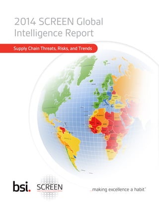 Supply Chain Risk Exposure Evaluation Network
Supplier Compliance Manager
2014 SCREEN Global
Intelligence Report
Supply Chain Threats, Risks, and Trends
 