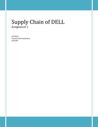 Supply Chain of DELL
Assignment 1


3/7/2013
Thushan Dharmawardana
101414G
 