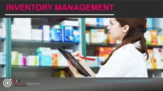 INVENTORY MANAGEMENT
CIE
C R E A T I V E I N D U S T R I A L
E N G I N E E R S
 