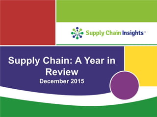 Supply Chain: A Year in
Review
December 2015
 