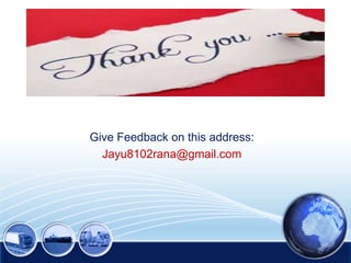 Give Feedback on this address:
Jayu8102rana@gmail.com

 