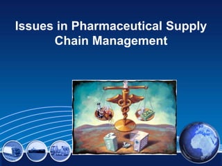 Issues in Pharmaceutical Supply
Chain Management

 