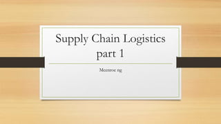 Supply Chain Logistics
part 1
Mcenroe ng
 