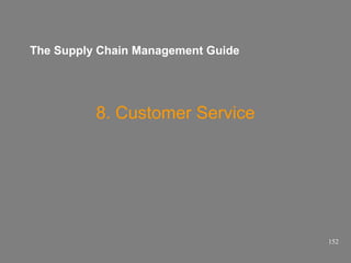 The Supply Chain Management Guide

8. Customer Service

152

 