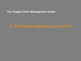 The Supply Chain Management Guide

4. Production planning and control

59

 