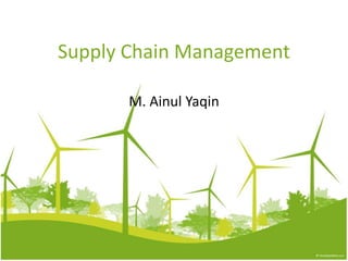 Supply Chain Management
M. Ainul Yaqin
 