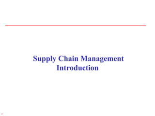1r
Supply Chain Management
Introduction
 