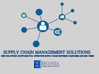 SUPPLY CHAIN MANAGEMENT SOLUTIONS
BEST SOLUTIONS /SOFTWARE FOR EFFECTIVE SUPPLY CHAIN BETWEEN COMPANIES AND END USERS
 