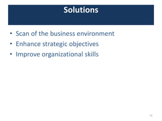 Solutions
• Scan of the business environment
• Enhance strategic objectives
• Improve organizational skills
10