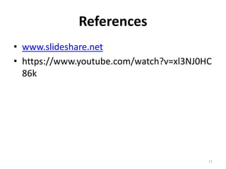 References
• www.slideshare.net
• https://www.youtube.com/watch?v=xl3NJ0HC
86k
11