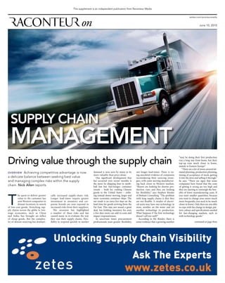 This supplement is an independent publication from Raconteur Media


                                                                                                                                                                                twitter.com/raconteurmedia


                                                                                                                                                                                           June 10, 2010




  SUPPLY CHAIN
  MANAGEMENT
Driving value through the supply chain
                                                                                                                                                                     “may be doing their first production
                                                                                                                                                                     run a long way from home, but their
                                                                                                                                                                     top-up runs much closer to home,
                                                                                                                                                                     mainly in Eastern Europe”.
                                                                                                                                                                        “There are a lot of issues around de-
oVERVIEW   Achieving competitive advantage is now                               demand is now seen by many to be          not longer lead-times. There is ris-       mand planning, production planning,
                                                                                more valuable than price alone.           ing anecdotal evidence of companies        timing of acceptance of stock, getting
a delicate balance between seeking best value                                      One significant development that       reconsidering their sourcing strate-       it into the store and selling it through,”
and managing complex risks within the supply                                    has occurred over recent months is        gies, with some moving manufactur-         he says. “There are signs that some
                                                                                the move by shipping lines to moth-       ing back closer to Western markets.        companies have found that the costs
chain. Nick Allen reports                                                       ball fast but fuel-hungry container       “Buyers are looking for shorter pro-       of getting it wrong are too high and
                                                                                vessels – built for rushing Chinese       duction runs and they are looking          they are starting to outweigh the ben-




T
                                                                                goods to the United States – utilis-      for flexibility,” says Stephen Rinsler     efits of lower manufacturing costs. If
          he quest to deliver greater   cally increased supply-chain risk.      ing instead slower moving, larger and     of Bisham Consulting. “The problem         you want smaller quantities, because
          value to the customer has     Longer lead-times require greater       more economic container ships. The        with long supply chains is that they       you want to change your stores much
          sent Western companies to     investment in inventory and cor-        net result is an extra few days on the    are not flexible. A retailer of electri-   more frequently, you need to be much
          distant locations in search   porate brands are now exposed to        lead-time for goods arriving from the     cal units may have one technology in       closer to home. Only then are you able
of low-cost goods. Stretching sup-      increased risks from their suppliers.   Far East. This may not sound a great      store, another on the water and yet        to cope with the change in design, pat-
ply chains across the globe to low-       The recession has highlighted         deal, but holding inventory for even      another technology in production.          tern, colour, and specifications needed
wage economies, such as China           a number of these risks and has         a few days more can add to costs and      What happens if the first technology       for fast-changing markets, such as
and India, has brought an influx        caused many to re-evaluate the way      impact responsiveness.                    doesn’t sell too well?”                    with technology goods.”
of cheap goods. But the complex-        they run their supply chains. Flex-        In uncertain times procurement           According to Mr Rinsler, there is
ity of distant sourcing has dramati-    ibility to respond quickly to market    professionals want greater flexibility,   some evidence that a growing number                         continued on page three
 