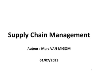Supply Chain Management
Auteur : Marc VAN MIGOM
01/07/2023
1
 