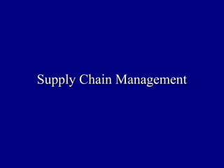 Supply Chain ManagementSupply Chain Management
 