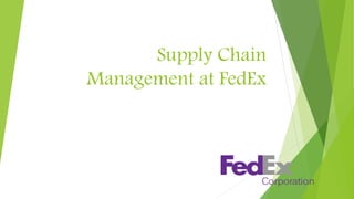 Supply Chain
Management at FedEx
 