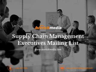 Supply Chain Management
Executives Mailing List
www.averickmedia.com
1-281-407-7651 sales.averickmedia@gmail.com
 