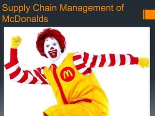Supply Chain Management of
McDonalds
 