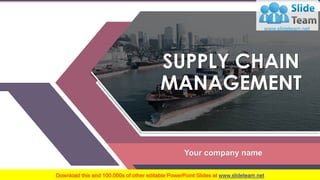Your company name
SUPPLY CHAIN
MANAGEMENT
 