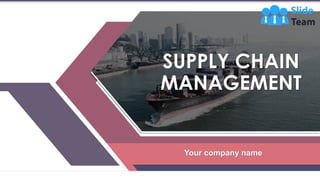 Your company name
SUPPLY CHAIN
MANAGEMENT
 