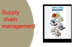Supply
chain
management
 