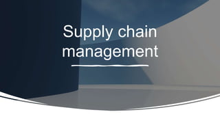 Supply chain
management
 