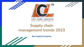 Supply chain
management trends 2023
Best Logistic Company
 