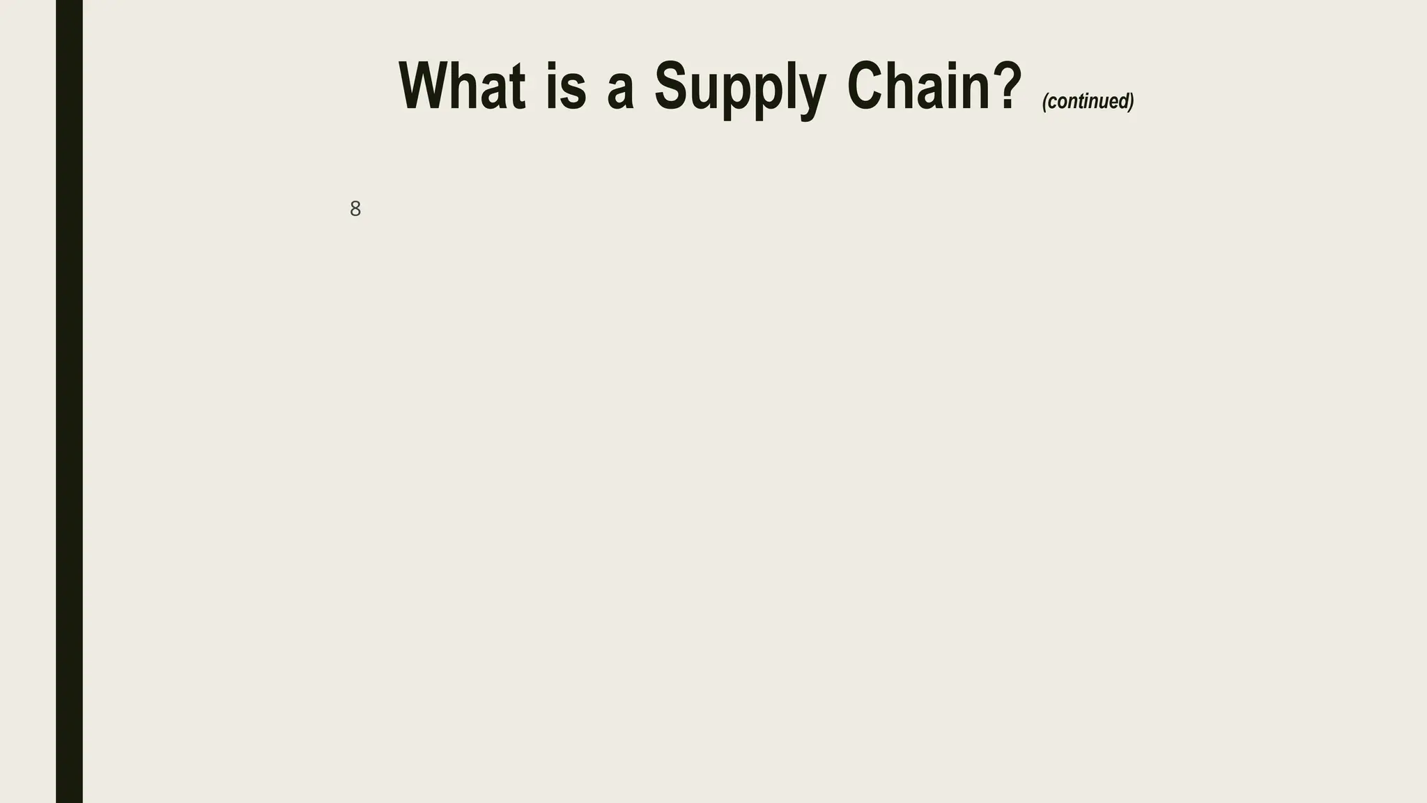 What is a Supply Chain? (continued)
8
 