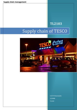 Supply chain management
TL2103
S.D.P.P Dissanayaka
121496B
TL2103
Supply chain of TESCO
 
