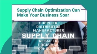 Supply Chain Optimization Can
Make Your Business Soar
 