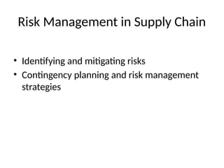 Risk Management in Supply Chain
• Identifying and mitigating risks
• Contingency planning and risk management
strategies
 