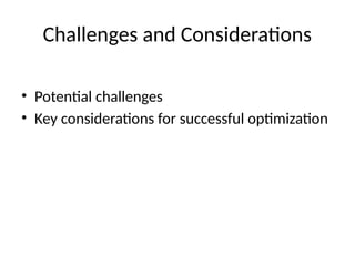 Challenges and Considerations
• Potential challenges
• Key considerations for successful optimization
 
