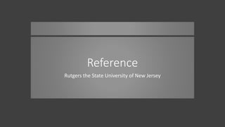 Reference
Rutgers the State University of New Jersey
 