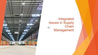 Integrated
Issues in Supply
Chain
Management
 