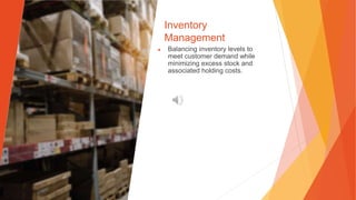 Inventory
Management
▶ Balancing inventory levels to
meet customer demand while
minimizing excess stock and
associated holding costs.
 