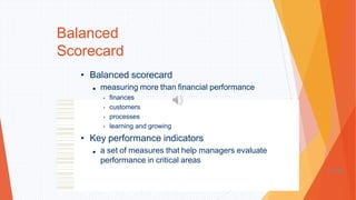 Balanced
Scorecard
• Balanced scorecard
■ measuring more than financial performance
• finances
• customers
• processes
• learning and growing
• Key performance indicators
■ a set of measures that help managers evaluate
performance in critical areas
1-104
 