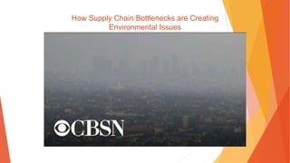 How Supply Chain Bottlenecks are Creating
Environmental Issues
 