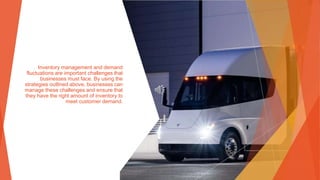 Inventory management and demand
fluctuations are important challenges that
businesses must face. By using the
strategies outlined above, businesses can
manage these challenges and ensure that
they have the right amount of inventory to
meet customer demand.
 