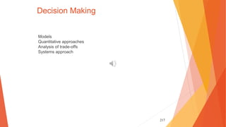 217
Decision Making
Models
Quantitative approaches
Analysis of trade-offs
Systems approach
 