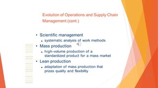 • Scientific management
■ systematic analysis of work methods
• Mass production
■ high-volume production of a
standardized product for a mass market
• Lean production
■ adaptation of mass production that
prizes quality and flexibility
Evolution of Operations and Supply Chain
Management (cont.)
1-78
 